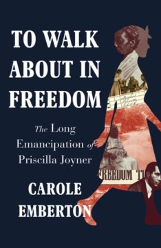 To walk about in freedom : the long emancipation of Priscilla Joyner