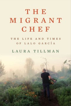 The Migrant Chef : The Life and Times of Lalo Garc̕a