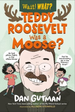 Teddy Roosevelt was a moose?