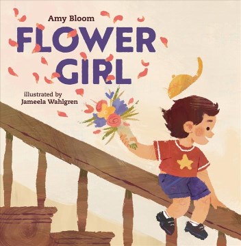 Flower girl / Amy Bloom ; illustrated by Jameela Wahlgren.