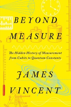 Beyond Measure : The Hidden History of Measurement from Cubits to Quantum Constants