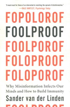 Foolproof : why misinformation infects our minds and how to build immunity / Snader Van Der Linden.