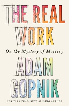 The Real Work : On the Mystery of Mastery