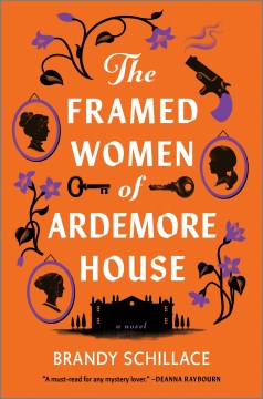 The framed women of Ardemore House : a novel / Brandy Schillace.