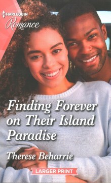 Finding forever on their island paradise [large print] / Therese Beharrie.