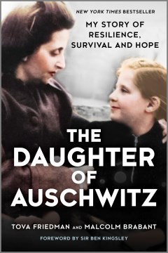 The daughter of Auschwitz : my story of resilience, survival and hope / Tova Friedman and Malcolm Brabant.