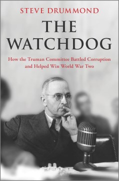 The Watchdog : How the Truman Committee Battled Corruption and Helped Win World War Two