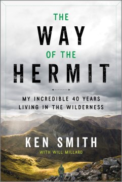 The Way of the Hermit : My Incredible 40 Years Living in the Wilderness