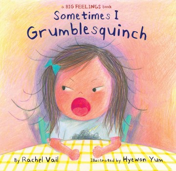 Sometimes I grumblesquinch / by Rachel Vail ; illustrated by Hyewon Yum.