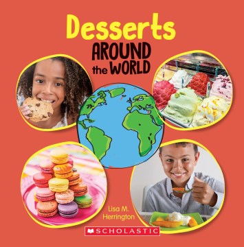 Desserts around the world / by Lisa M Herrington.