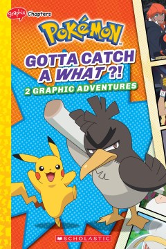 Pokemon. Gotta catch a what?! : 2 graphic adventures / adapted by Simcha Whitehill.