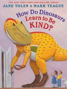 How do dinosaurs learn to be kind? / Jane Yolen ; illustrated by Mark Teague.