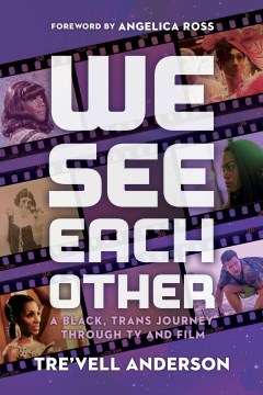 We see each other : a Black, trans journey through TV and film / Tre'vell Anderson.