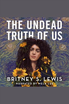 The undead truth of us [electronic resource] / by Britney S. Lewis.