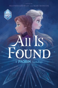 All is found : a frozen anthology / edited by Heather Knowles and Mari Mancusi.