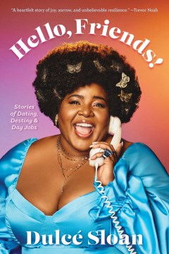 Hello, friends! : stories of dating, destiny, & day jobs / by Dulcé Sloan