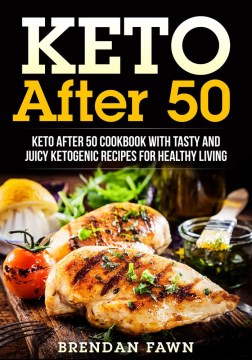 Keto after 50, keto after 50 cookbook with tasty and juicy ketogenic recipes for healthy living Brendan Fawn.