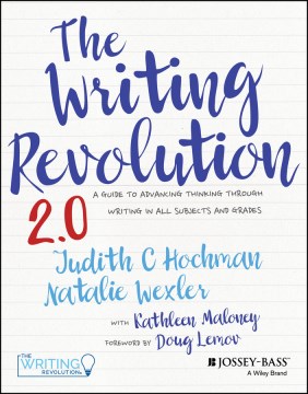 The writing revolution 2.0 : a guide to advancing thinking through writing in all subjects and grades