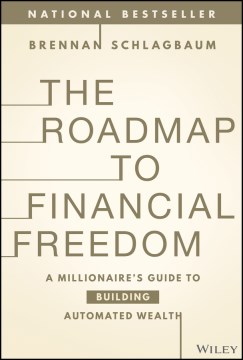 The roadmap to financial freedom : a millionaire's guide to building automated wealth