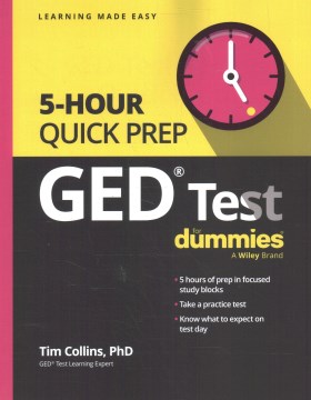 GED test 5-hour quick prep for dummies / by Tim Collins, PhD.