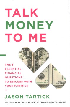 Talk money to me : the 8 essential financial questions to discuss with your partner / Jason Tartick.