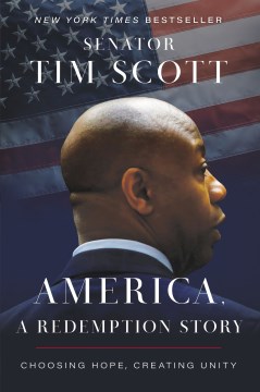 America, a redemption story choosing hope, creating unity / Senator Tim Scott