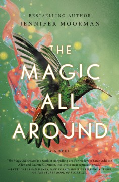 The magic all around : a novel / Jennifer Moorman.