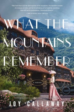 What the mountains remember : a novel / Joy Callaway.