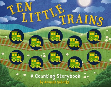 Ten Little Trains : A Counting Storybook