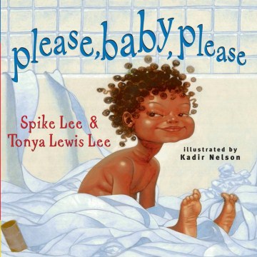 Please, baby, please / Spike Lee & Tonya Lewis Lee ; illustrated by Kadir Nelson.