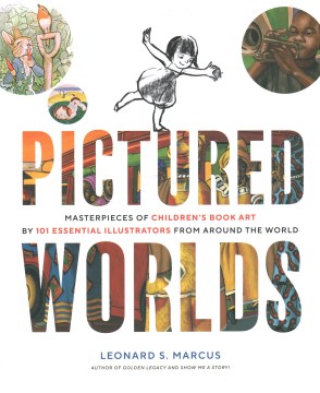 Pictured Worlds : Masterpieces of Children's Book Art by 101 Essential Illustrators from Around the World