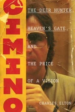 Cimino : The Deer Hunter, Heaven's Gate, and the Price of a Vision