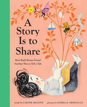 A Story Is to Share : How Ruth Krauss Found Another Way to Tell a Tale