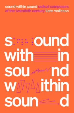 Sound Within Sound : Radical Composers of the Twentieth Century