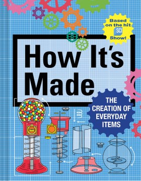 How it's made / The Creation of Everyday Items