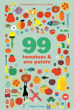 99 Tomatoes and One Potato : A Seek-and-find for Curious Minds