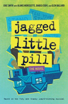 Jagged little pill : the novel / Eric Smith with Alanis Morissette, Diablo Cody, and Glen Ballard.