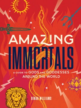 Amazing Immortals : A Guide to Gods and Goddesses Around the World