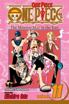 One piece. Vol. 11, The meanest man in the East / story and art by Eiichiro Oda ; English adaptation, Lance Caselman ; translation, JN Productions & Michie Yamakawa ; touch-up art & lettering, Mark McMurray  Vanessa Satone ; additional touch-up, Josh Simpson.