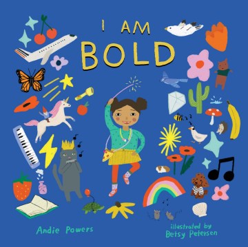 I am bold : for every kid who's told they're just too much