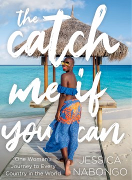 The catch me if you can : one woman's journey to every country in the world
