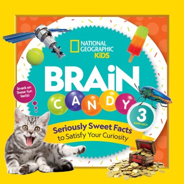 Brain candy. 3 : seriously sweet facts to satisfy your curiosity / Julie Beer, Michelle Harris.