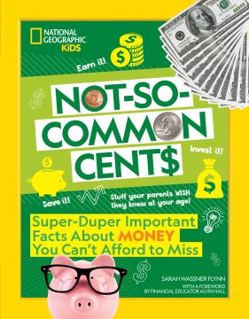 Not-so-common cent$ : super-duper important facts about money you can't afford to miss / Sarah Wassner Flynn.