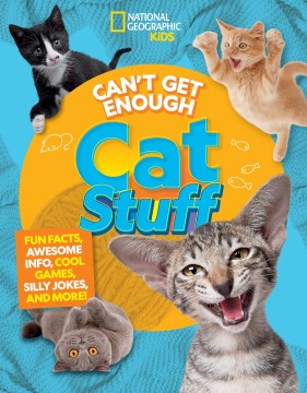 Can't get enough cat stuff : fun facts, awesome info, cool games, silly jokes, and more! / Mara Grunbaum and Bernard Mensah.