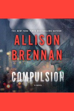 Compulsion : a novel [electronic resource] / Allison Brennan.