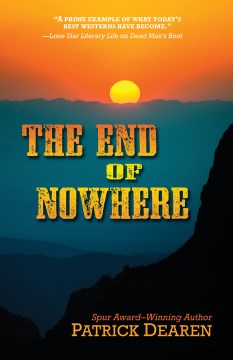 The end of nowhere / Patrick Dearen.
