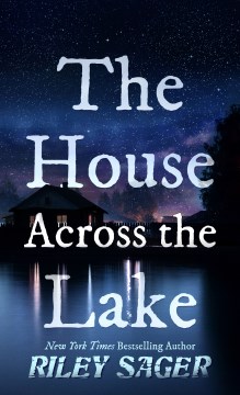The house across the lake [large print] : a novel / Riley Sager.
