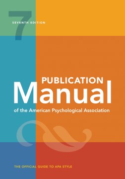 Publication manual of the American Psychological Association [7th edition] : the official guide to APA style / American Psychological Association.