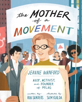 The Mother of a Movement : Jeanne Manford--ally, Activist, and Co-founder of Pflag