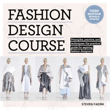 Fashion Design Course : Principles, Practice, and Techniques: the Practical Guide to Aspiring Fashion Designers